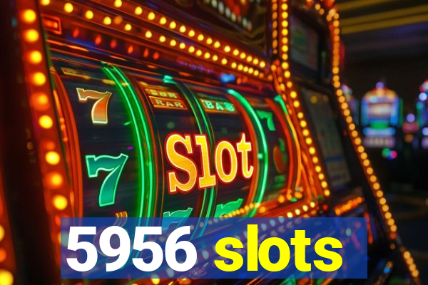 5956 slots